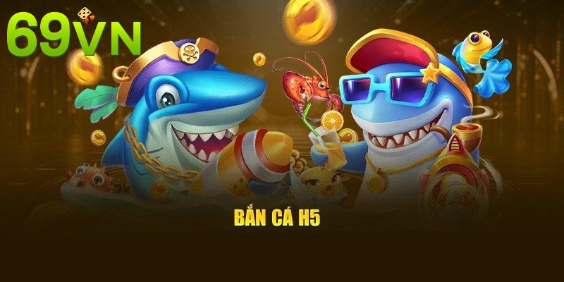 Đôi nét cần biết về hệ thống game bắn cá H5