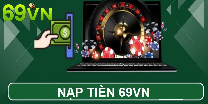 Hệ thống nạp tiền 69VN hiện đại, ổn định và tối ưu nhất hiện nay