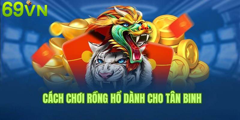 Hướng dẫn chơi cá cược rồng hổ chi tiết