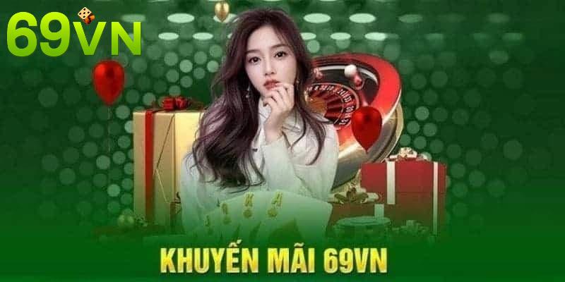 Khuyến mãi 69VN nhiều ưu điểm đặc sắc được đánh giá cao