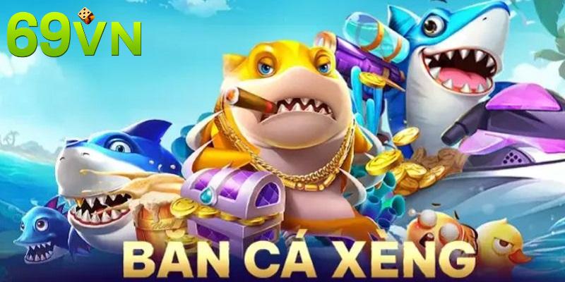 Những lợi thế vượt trội được cược thủ đánh giá cao khi tham gia bắn cá xèng