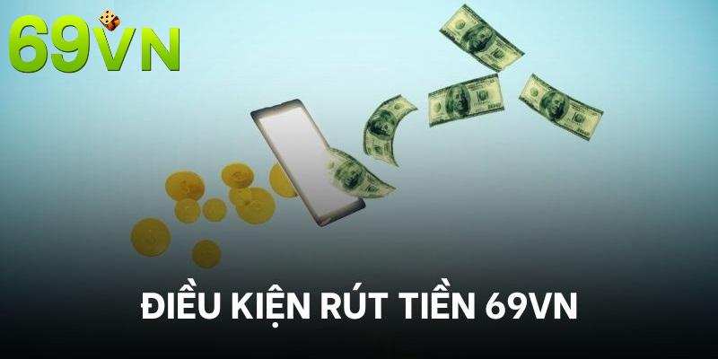 Tìm hiểu và đáp ứng điều kiện rút tiền 69VN, đảm bảo quyền lợi người chơi